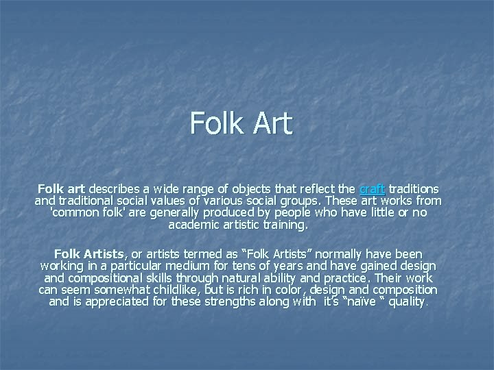 Folk Art Folk art describes a wide range of objects that reflect the craft