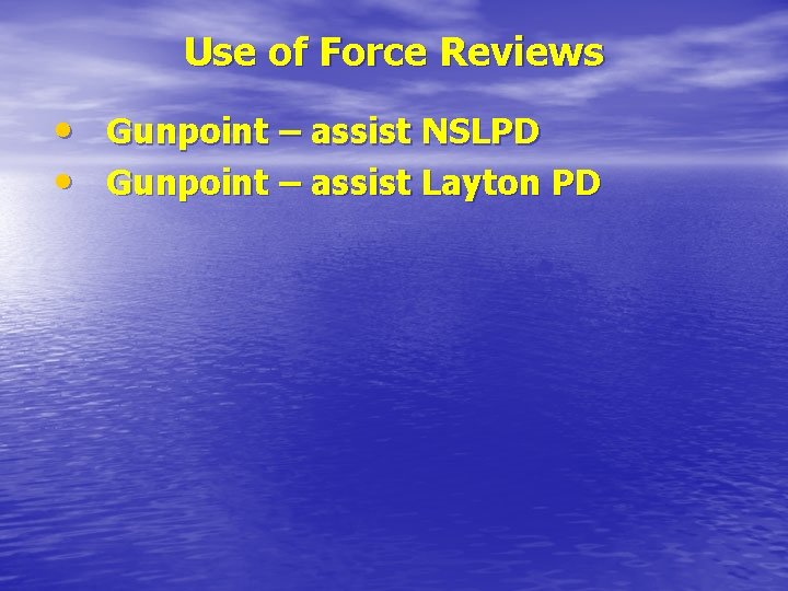 Use of Force Reviews • Gunpoint – assist NSLPD • Gunpoint – assist Layton