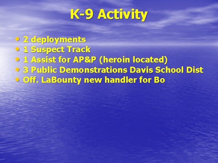 K-9 Activity • 2 deployments • 1 Suspect Track • 1 Assist for AP&P