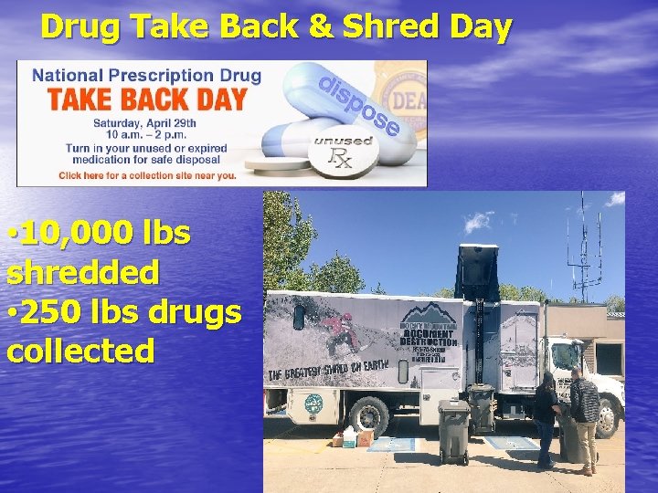Drug Take Back & Shred Day • 10, 000 lbs shredded • 250 lbs