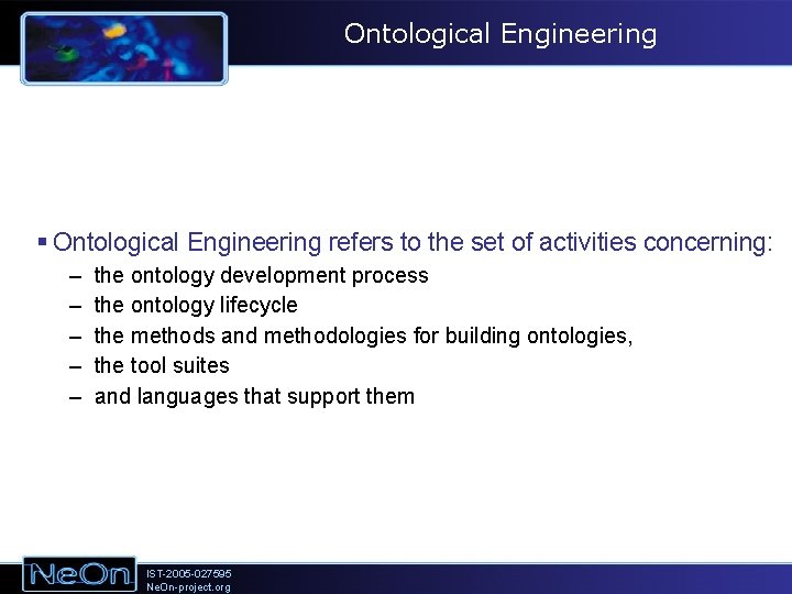 Ontological Engineering § Ontological Engineering refers to the set of activities concerning: – –