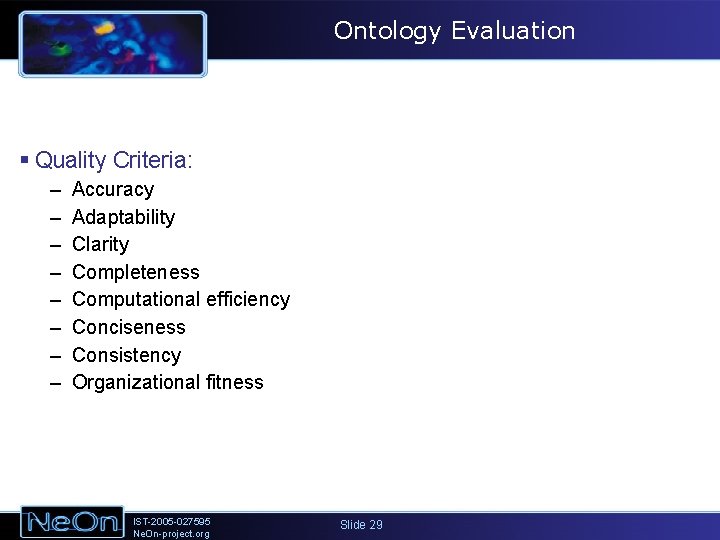 Ontology Evaluation § Quality Criteria: – – – – Accuracy Adaptability Clarity Completeness Computational