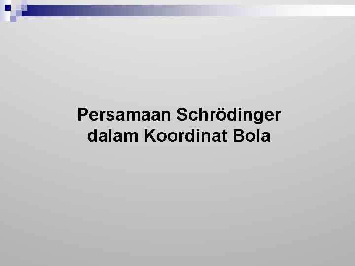 Persamaan Schrödinger dalam Koordinat Bola 