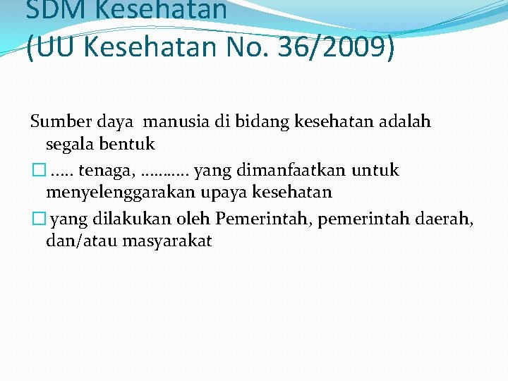 SDM Kesehatan (UU Kesehatan No. 36/2009) Sumber daya manusia di bidang kesehatan adalah segala