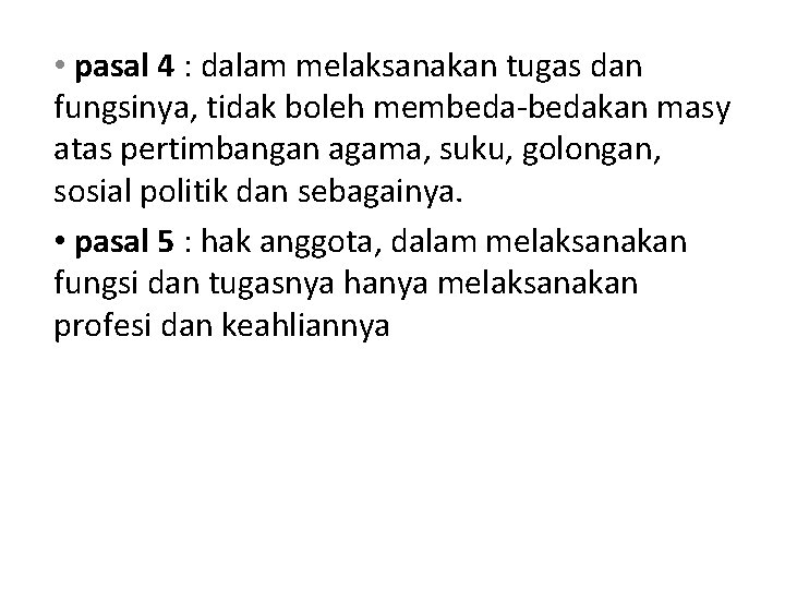  • pasal 4 : dalam melaksanakan tugas dan fungsinya, tidak boleh membeda-bedakan masy