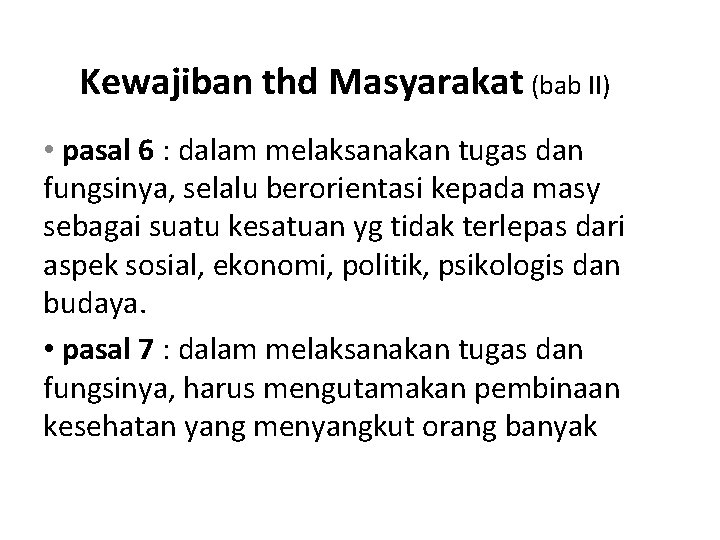 Kewajiban thd Masyarakat (bab II) • pasal 6 : dalam melaksanakan tugas dan fungsinya,