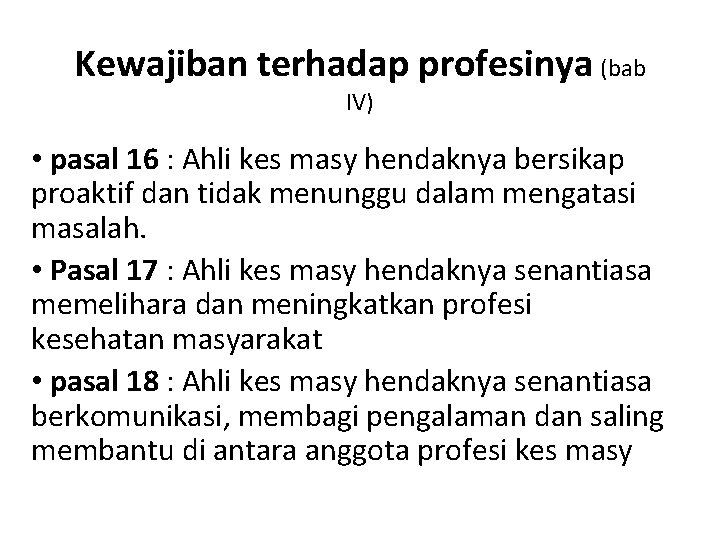 Kewajiban terhadap profesinya (bab IV) • pasal 16 : Ahli kes masy hendaknya bersikap