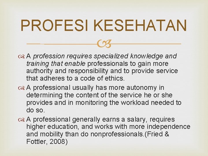 PROFESI KESEHATAN A profession requires specialized knowledge and training that enable professionals to gain