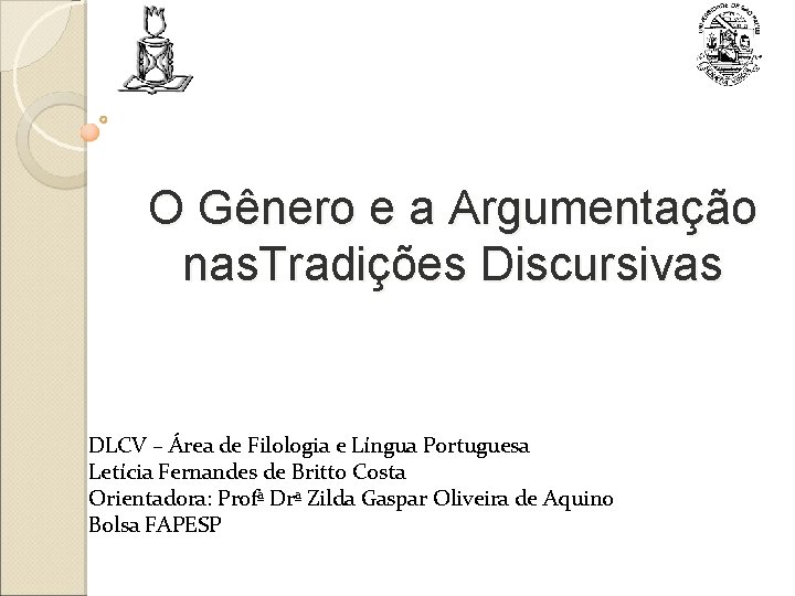 O Gênero e a Argumentação nas. Tradições Discursivas DLCV – Área de Filologia e