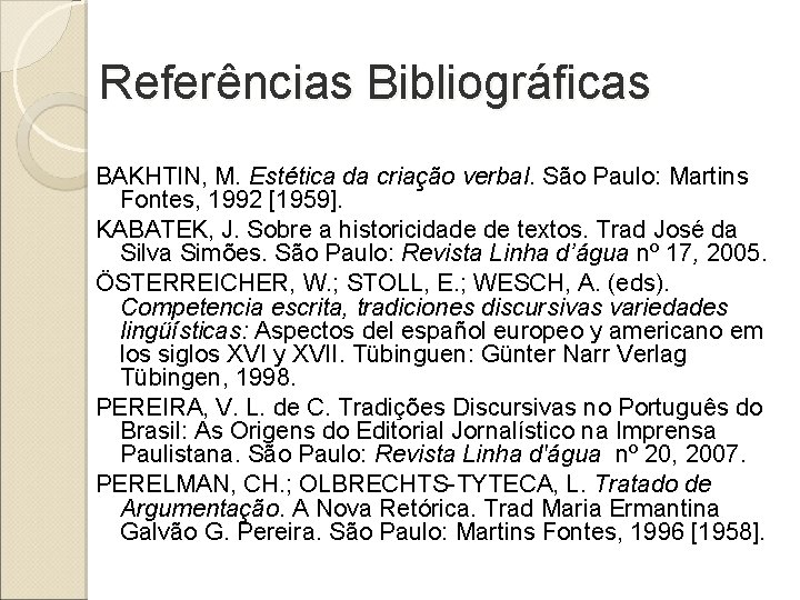 Referências Bibliográficas BAKHTIN, M. Estética da criação verbal. São Paulo: Martins Fontes, 1992 [1959].