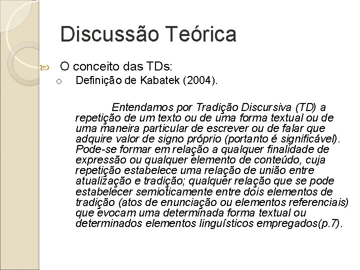 Discussão Teórica O conceito das TDs: o Definição de Kabatek (2004). Entendamos por Tradição