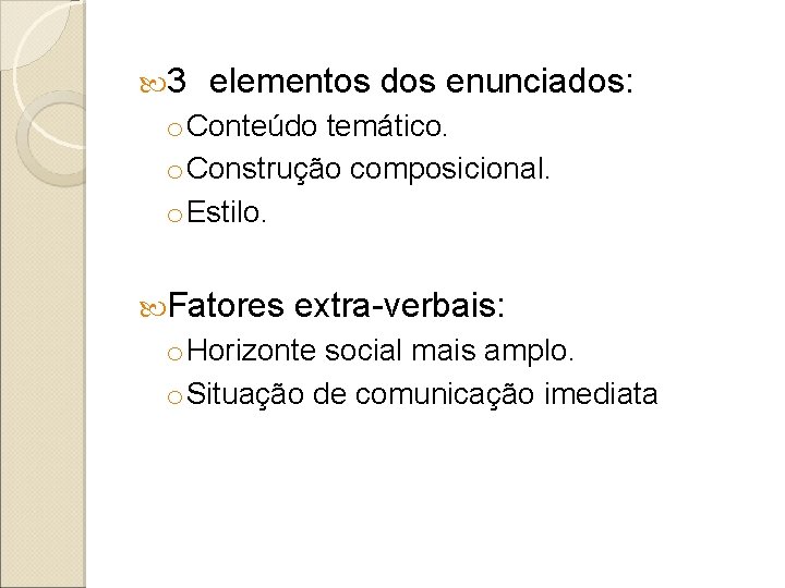  3 elementos dos enunciados: o Conteúdo temático. o Construção composicional. o Estilo. Fatores