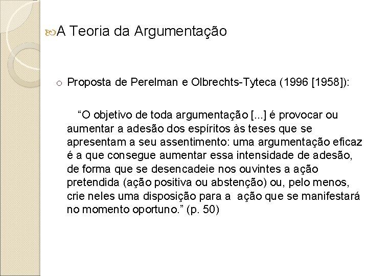  A Teoria da Argumentação o Proposta de Perelman e Olbrechts-Tyteca (1996 [1958]): “O