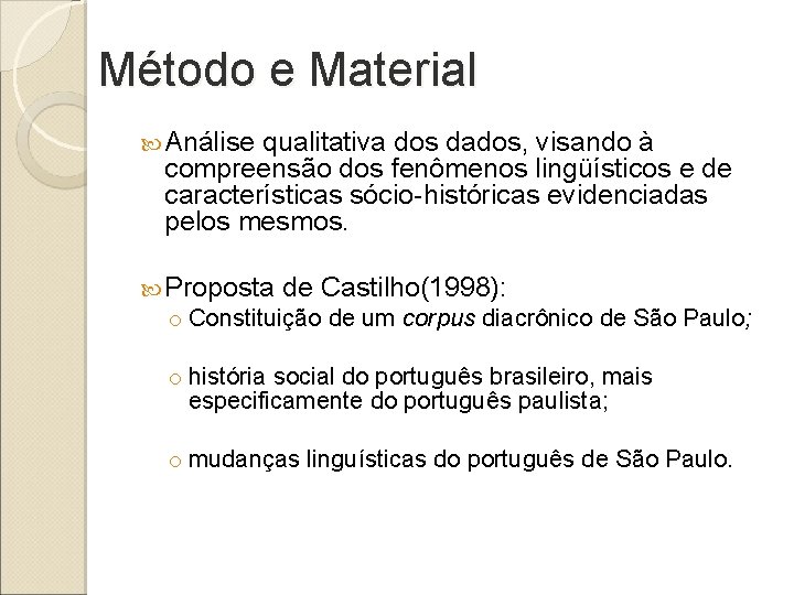 Método e Material Análise qualitativa dos dados, visando à compreensão dos fenômenos lingüísticos e