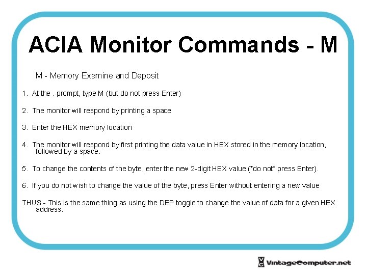 ACIA Monitor Commands - M M - Memory Examine and Deposit 1. At the.