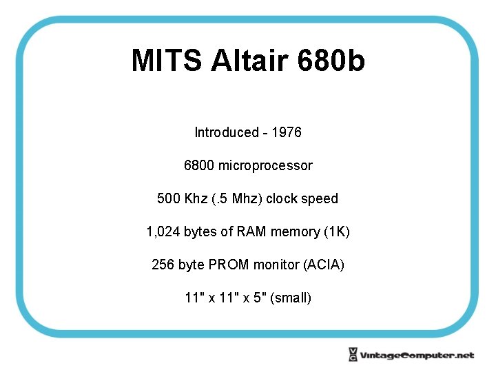 MITS Altair 680 b Introduced - 1976 6800 microprocessor 500 Khz (. 5 Mhz)