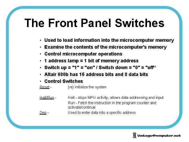 The Front Panel Switches • • Used to load information into the microcomputer memory