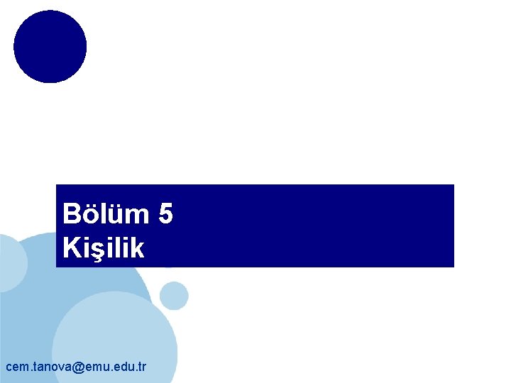 Bölüm 5 Kişilik cem. tanova@emu. edu. tr 