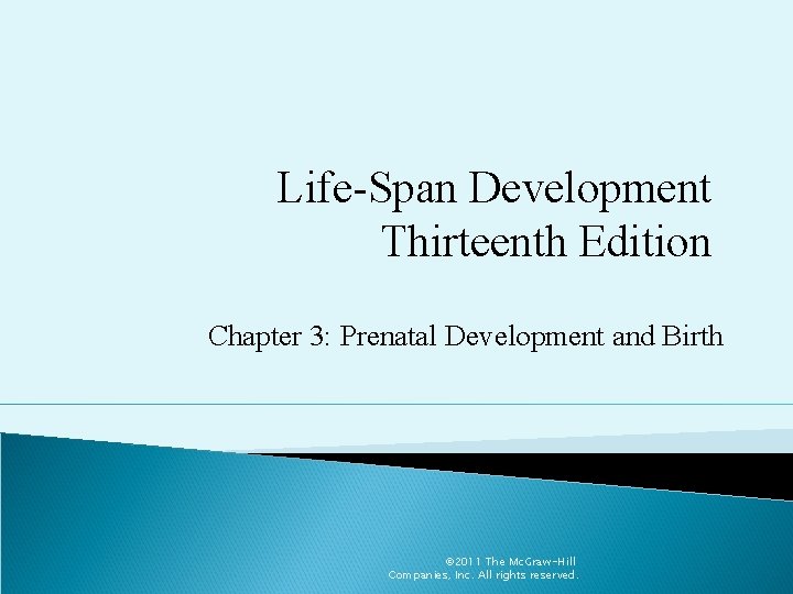 Life-Span Development Thirteenth Edition Chapter 3: Prenatal Development and Birth © 2011 The Mc.