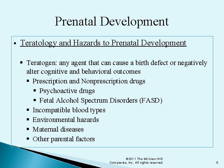Prenatal Development § Teratology and Hazards to Prenatal Development § Teratogen: any agent that