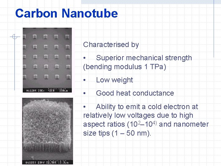 Carbon Nanotube Characterised by • Superior mechanical strength (bending modulus 1 TPa) • Low