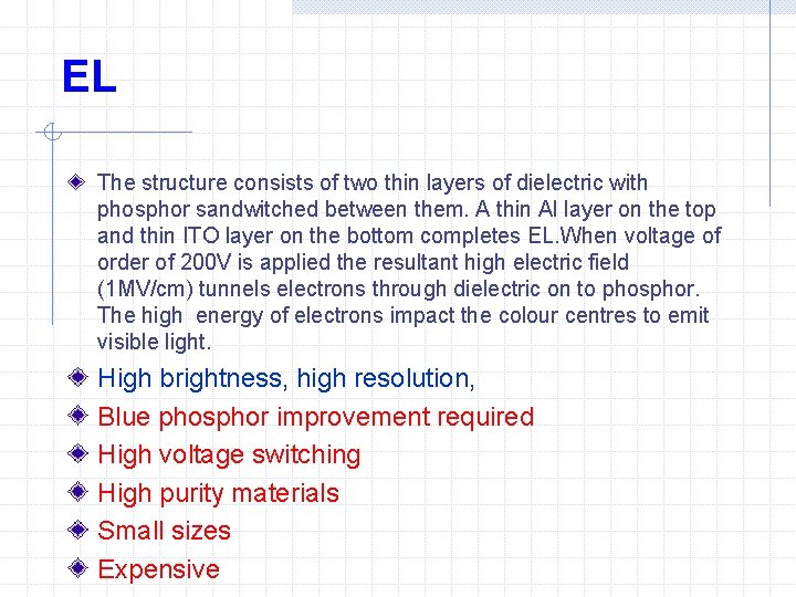 EL The structure consists of two thin layers of dielectric with phosphor sandwitched between