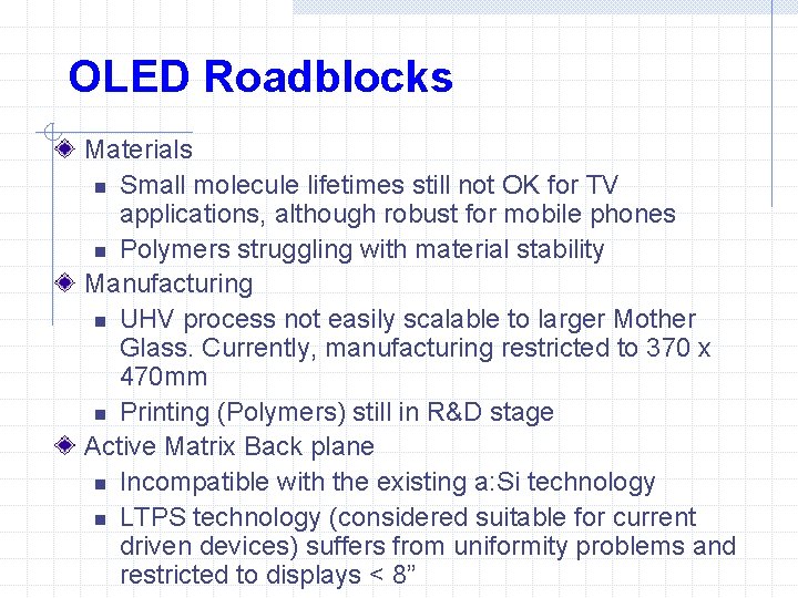 OLED Roadblocks Materials n Small molecule lifetimes still not OK for TV applications, although