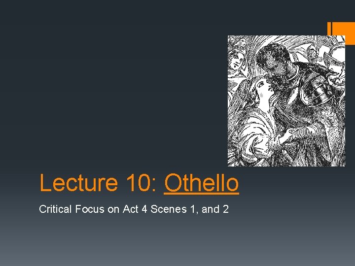 Lecture 10: Othello Critical Focus on Act 4 Scenes 1, and 2 