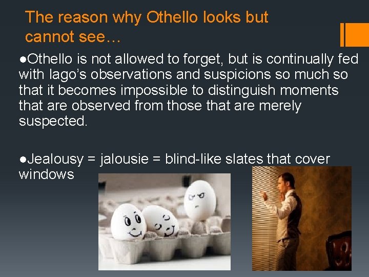 The reason why Othello looks but cannot see… l. Othello is not allowed to