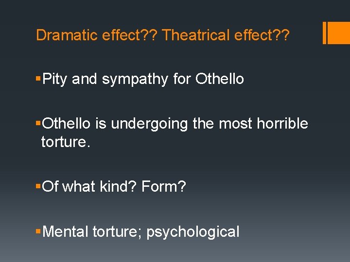 Dramatic effect? ? Theatrical effect? ? §Pity and sympathy for Othello §Othello is undergoing