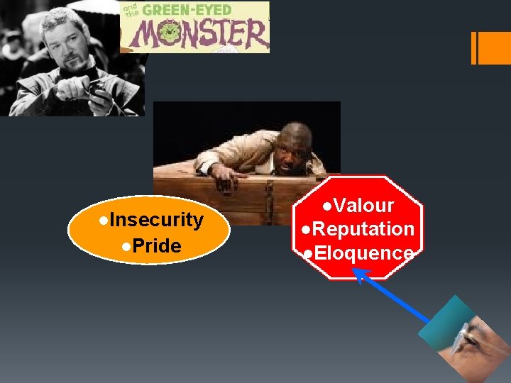 Overview l. Insecurity l. Pride l. Valour l. Reputation l. Eloquence 