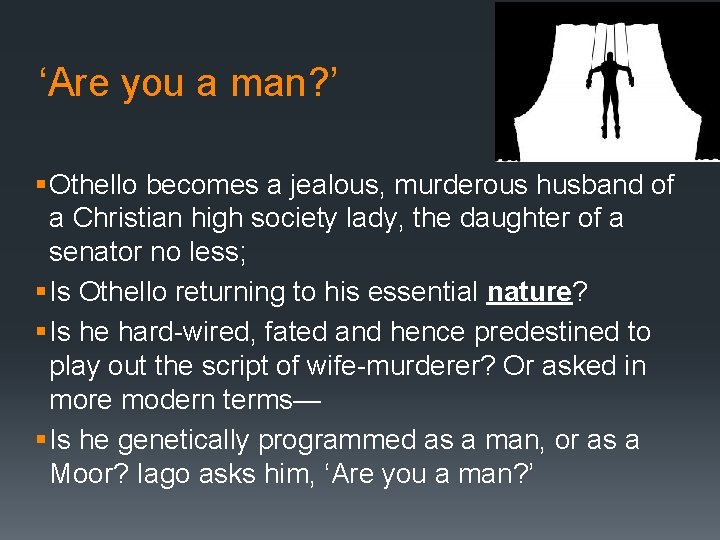 ‘Are you a man? ’ § Othello becomes a jealous, murderous husband of a