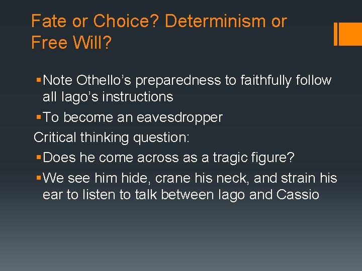 Fate or Choice? Determinism or Free Will? § Note Othello’s preparedness to faithfully follow