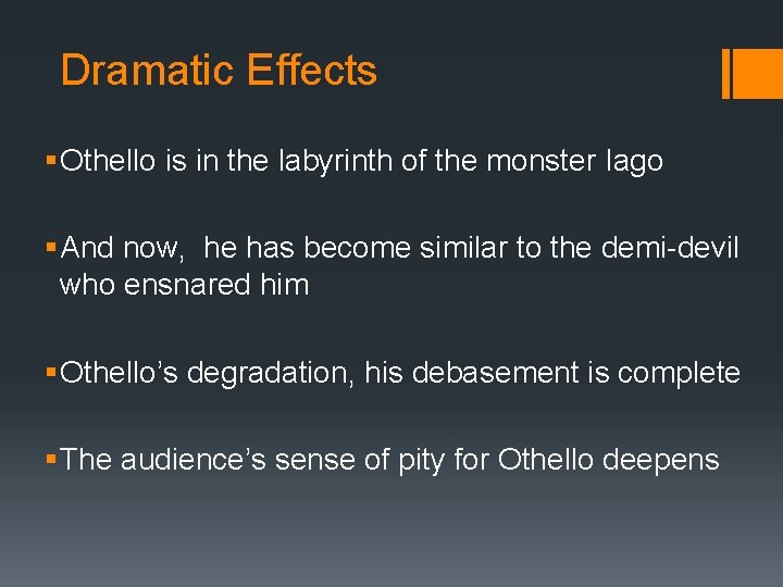 Dramatic Effects § Othello is in the labyrinth of the monster Iago § And