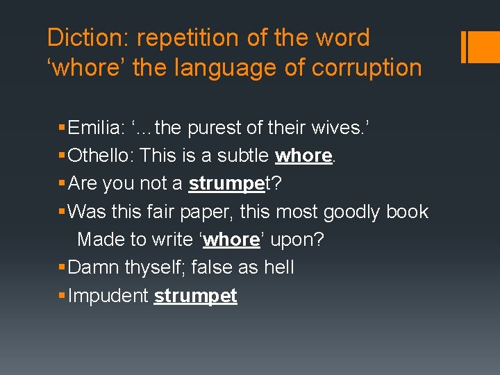 Diction: repetition of the word ‘whore’ the language of corruption § Emilia: ‘…the purest