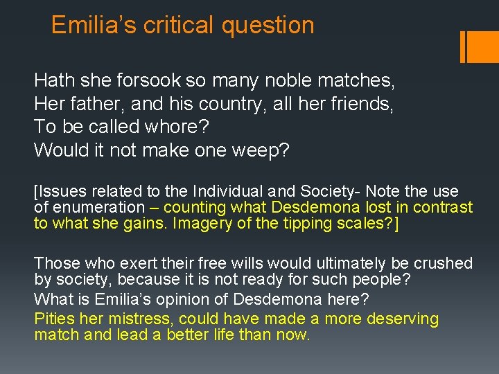 Emilia’s critical question Hath she forsook so many noble matches, Her father, and his