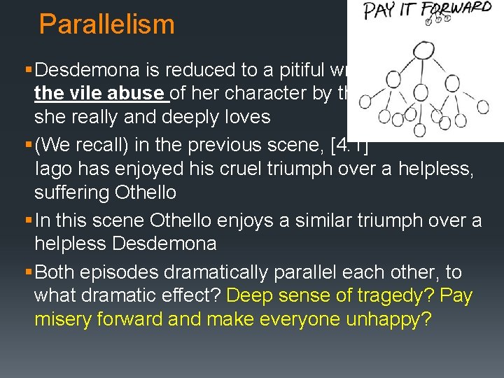 Parallelism § Desdemona is reduced to a pitiful wreck through the vile abuse of