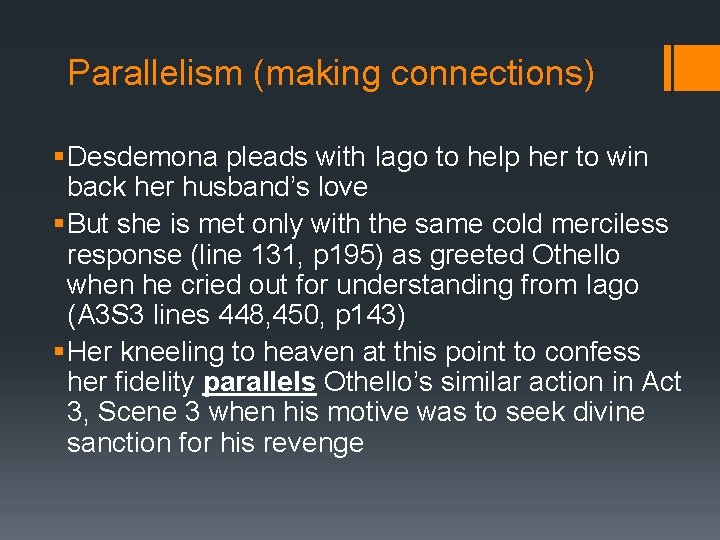 Parallelism (making connections) § Desdemona pleads with Iago to help her to win back