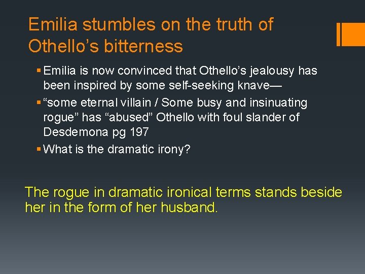 Emilia stumbles on the truth of Othello’s bitterness § Emilia is now convinced that