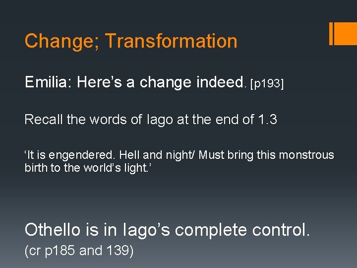 Change; Transformation Emilia: Here’s a change indeed. [p 193] Recall the words of Iago