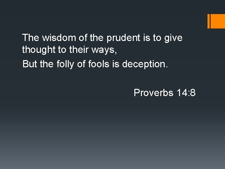 The wisdom of the prudent is to give thought to their ways, But the