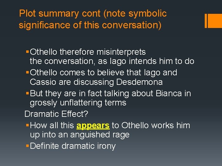 Plot summary cont (note symbolic significance of this conversation) § Othello therefore misinterprets the