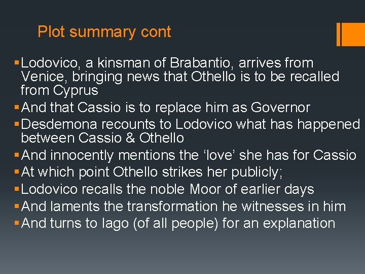 Plot summary cont § Lodovico, a kinsman of Brabantio, arrives from Venice, bringing news