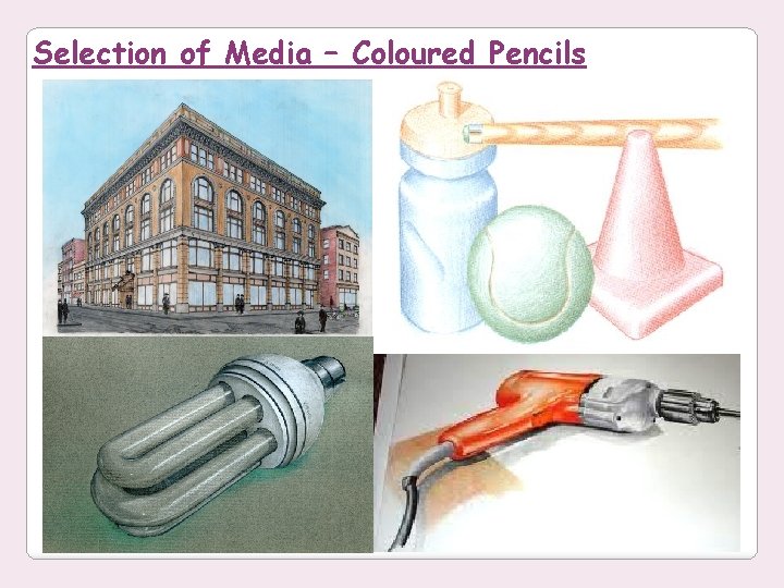 Selection of Media – Coloured Pencils 