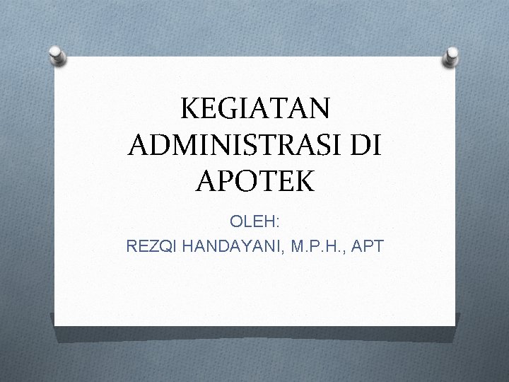 KEGIATAN ADMINISTRASI DI APOTEK OLEH: REZQI HANDAYANI, M. P. H. , APT 