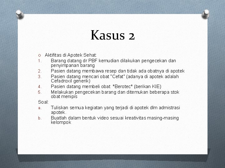 Kasus 2 O Aktifitas di Apotek Sehat: 1. Barang datang dr PBF kemudian dilakukan