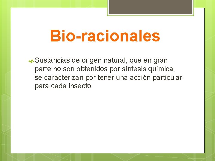 Bio-racionales Sustancias de origen natural, que en gran parte no son obtenidos por síntesis