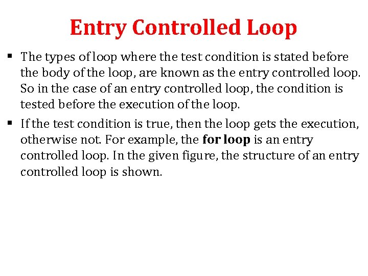 Entry Controlled Loop § The types of loop where the test condition is stated