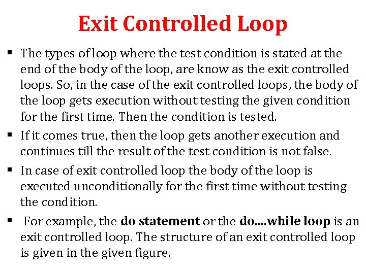 Exit Controlled Loop § The types of loop where the test condition is stated