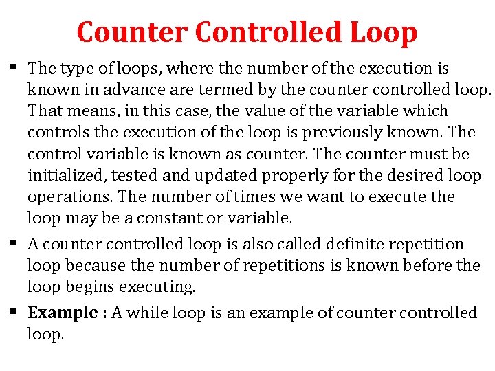 Counter Controlled Loop § The type of loops, where the number of the execution